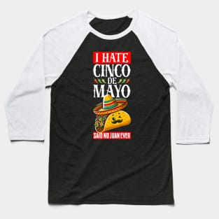 I Hate Cinco De Mayo Said No Juan Ever Baseball T-Shirt